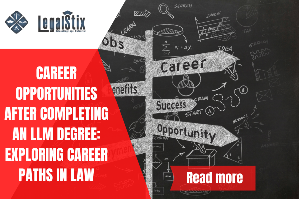 Career Opportunities After Completing an LLM Degree: Exploring Career Paths in Law